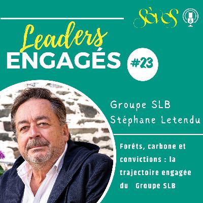 #23 GROUPE SLB - Stéphane Ledendu - Forêts, carbone et convictions : la trajectoire engagée du Groupe SLB