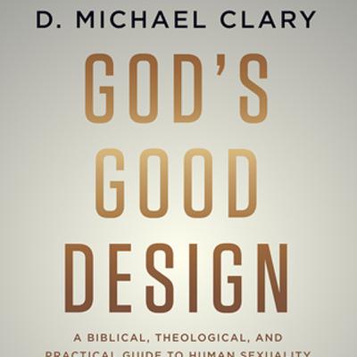Valuing Our Forefathers & God's Good Design with Michael Clary