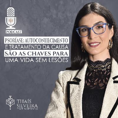 PSORÍASE: AUTOCONHECIMENTO E TRATAMENTO DA CAUSA SÃO AS CHAVES PARA UMA VIDA SEM LESÕES - THAÍS SILVEIRA - TERAPEUTA 7HEALINGS