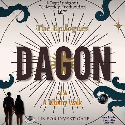 Dagon - Epilogue 2b: "A Whitby Walk" Dagon - Epilogue 2b: "A Whitby Walk"