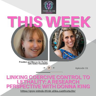 Episode 20: Linking Coercive Control to Lethality: A Research Perspective with Donna King Episode 20: Linking Coercive Control to Lethality: A Research Perspective with Donna King