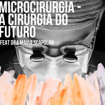 Microcirurgia - A Cirurgia do Futuro com Dra Maíra Scapolan Microcirurgia - A Cirurgia do Futuro com Dra Maíra Scapolan
