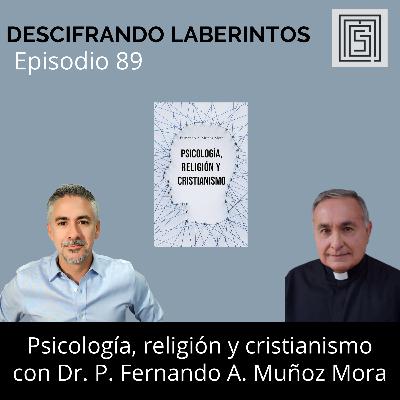 Ep 89. Psicología, religión y cristianismo con Dr. P. Fernando Muñoz A. Mora