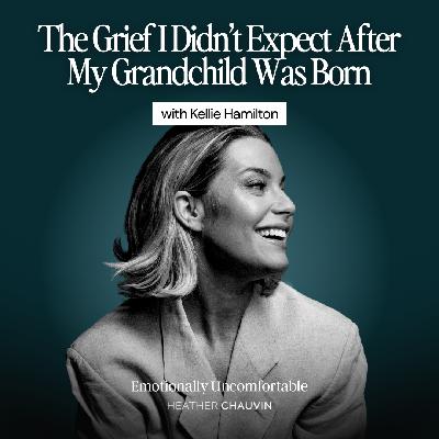 1216: The Grief I Didn’t Expect After My Grandchild Was Born with Kellie Hamilton