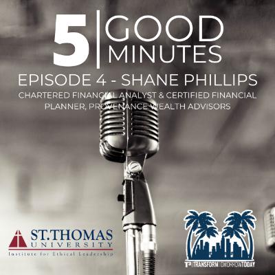 5 Good Minutes - Episode 4 - Shane Phillips, Chartered Financial Analyst & Certified Financial Planner, Provenance Wealth Advisors