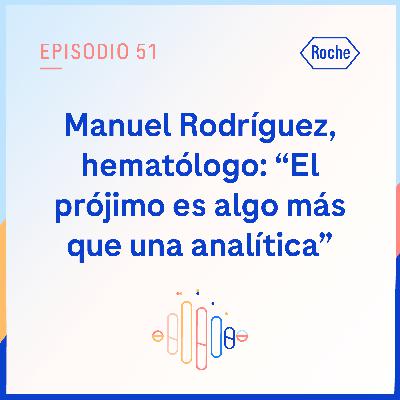 Manuel Rodríguez, hematólogo: "El prójimo es algo más que una analítica"