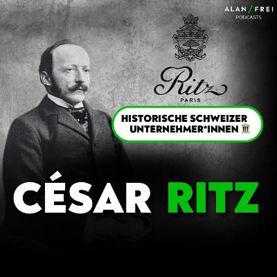 César Ritz: Vom Walliser Ziegenhirten zum König der Hotels | Podcast historische Unternehmer*innen