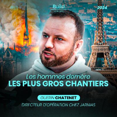 Les Hommes derrière les grands chantiers - Guerin Chatenet, directeur d’opération chez Jarnias