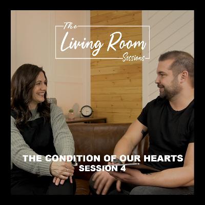 The Condition Of Our Hearts // Session 4