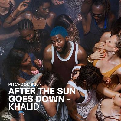 "After The Sun Goes Down", de Khalid - [PITCHDOC #05]