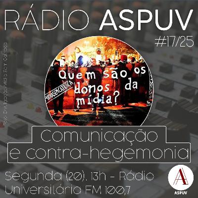 Rádio ASPUV #17/25 │Comunicação e contra-hegemonia Rádio ASPUV #17/25 │Comunicação e contra-hegemonia