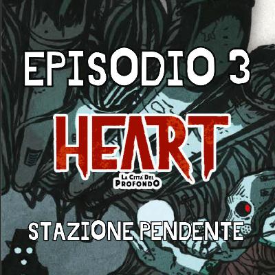 Heart Episodio 3 La Stazione Pendente