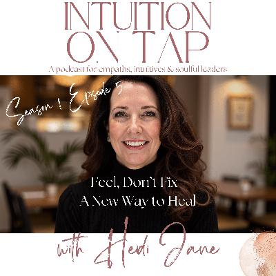 Episode 5: Feel, Don't Fix. A New Way to Heal Episode 5: Feel, Don't Fix. A New Way to Heal