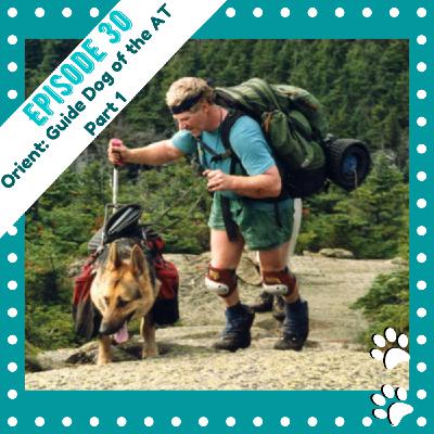 Ep 30- Orient: Guide Dog of the Appalachian trail