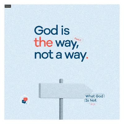 What God Is Not - Part 2