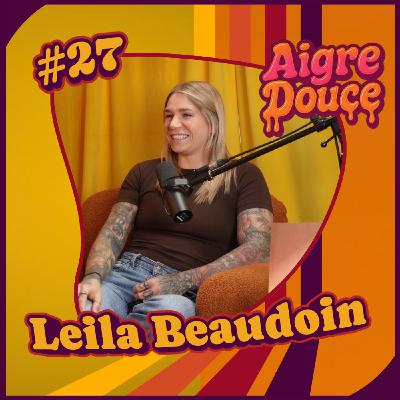 Aigre-Douce Podcast #27 - Leila Beaudoin Aigre-Douce Podcast #27 - Leila Beaudoin