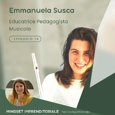 14. Intervisto Emmanuela Susca Educatrice Pedagogista Musicale, ci racconta del suo progetto rivolto a personalizzare i metodi dell'apprendimento • MINDSET IMPRENDITORIALE Dentro e fuori l'azienda