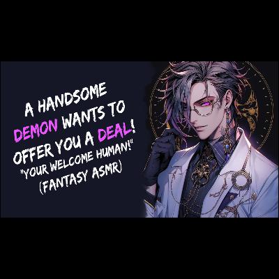 A Handsome Demon Wants To Offer You A Deal! (Fantasy ASMR)