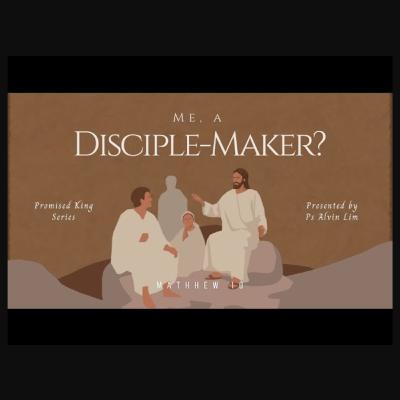 17 Aug 25 : L12 Me, A Disciple-Maker? [Matthew 10 : 1 - 40] by Rev Dr Alvin Lim