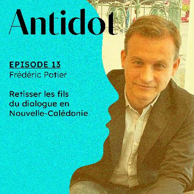 13. Retisser les fils du dialogue en Nouvelle-Calédonie : une médiation hors-norme, avec Frédéric Potier