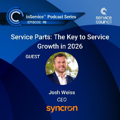 EP98 - Service Parts: The Key to Service Growth in 2026 w/ Josh Weiss, Syncron EP98 - Service Parts: The Key to Service Growth in 2026 w/ Josh Weiss, Syncron