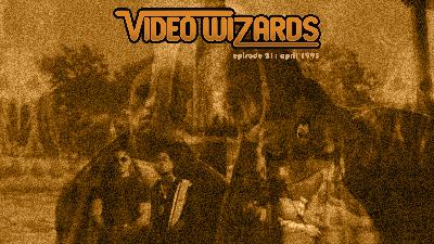 VIDEO WIZARDS PODCAST – Episode 21: April 1995 VIDEO WIZARDS PODCAST – Episode 21: April 1995