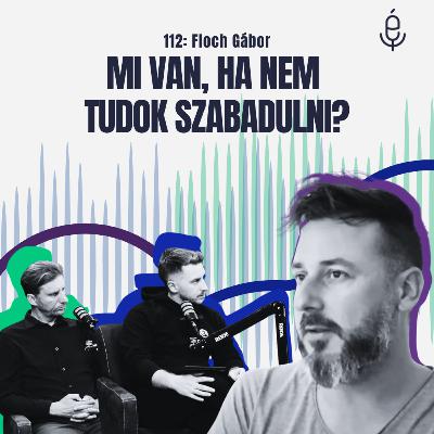 112: Mi van, ha nem tudok szabadulni? - ft. Floch Gábor
