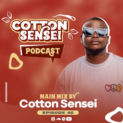 Cotton Sensei Podcast - Episode 46 (Main Mix By Cotton Sensei) Cotton Sensei Podcast - Episode 46 (Main Mix By Cotton Sensei)