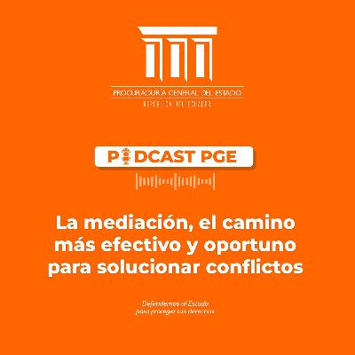 Podcast PGE: La mediación, el camino más efectivo y oportuno para solucionar conflictos