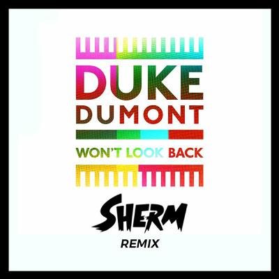 Duke Dumont-Won't Look Back(Sherm Remix) Duke Dumont-Won't Look Back(Sherm Remix)