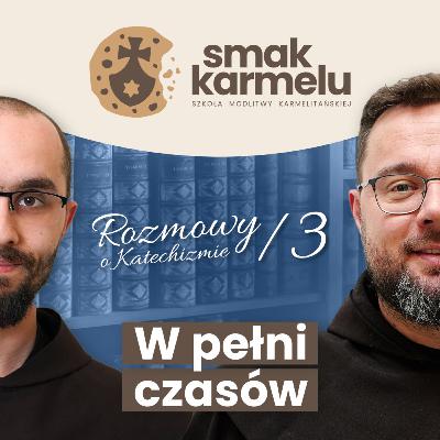 W pełni czasów (Rozmowy o Katechizmie #3)