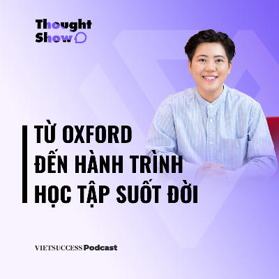 Thought Show SS2 #14| Từ Oxford đến hành trình học tập suốt đời| Nam Phương Oxford