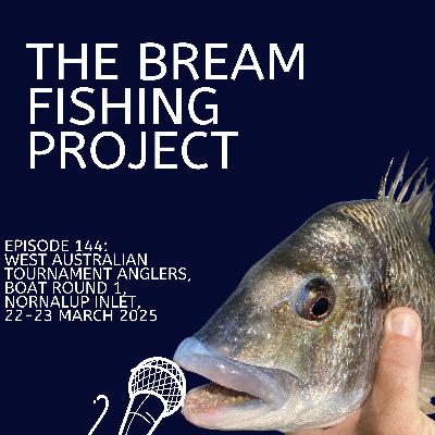 Episode 144: West Australian Tournament Anglers, Boat Round 1, Nornalup Inlet, 22-23 March 2025