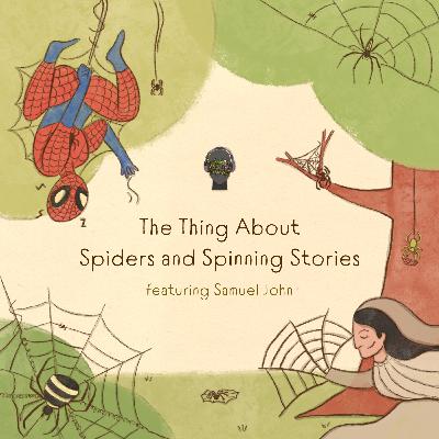 #53 The Thing About Spiders and Spinning Stories