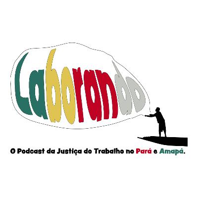 Laborando #1 - Correição Ordinária de 2021 / Novo Desembargador do TRT8 / Atendimento itinerante em Macapá e mais...