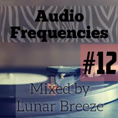 Audio Frequencies - Episode #12[Mixed by Lunar Breeze]