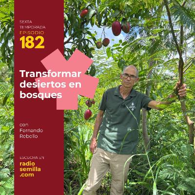 182: Fernando Rebello. Transformar desiertos en bosques