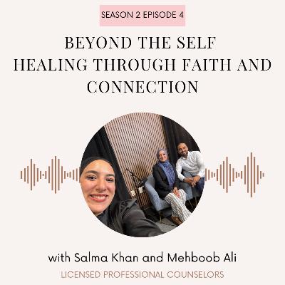 S2 E4: Beyond the Self - Healing through Faith and Connection, with Salama and Mehboob