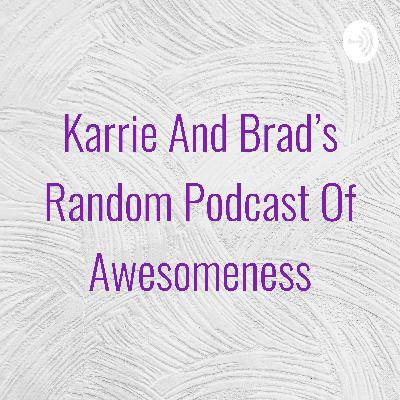 Karrie And Brad's Random Podcast Of Awesomeness (Trailer) Karrie And Brad's Random Podcast Of Awesomeness (Trailer)