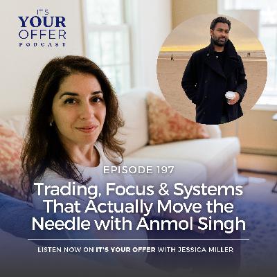 Episode 197: Trading, Focus & Systems That Actually Move the Needle with Anmol Singh