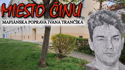 Miesto činu mafiánskej popravy Ivana Trančíka Miesto činu mafiánskej popravy Ivana Trančíka