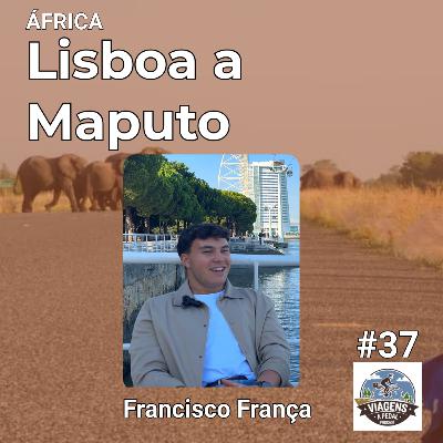 #37 | ÁFRICA | Lisboa a Maputo | Francisco França – África faz-nos sentir muito pequenos #37 | ÁFRICA | Lisboa a Maputo | Francisco França – África faz-nos sentir muito pequenos