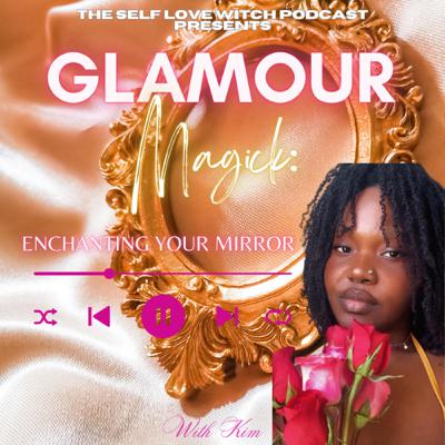 Glamour Magick: Enchanting Your Mirror Glamour Magick: Enchanting Your Mirror