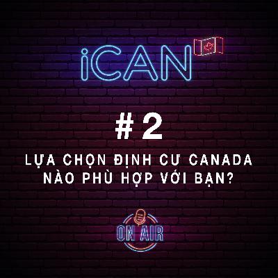#2: LỰA CHỌN định cư Canada nào phù hợp với bạn? #2: LỰA CHỌN định cư Canada nào phù hợp với bạn?