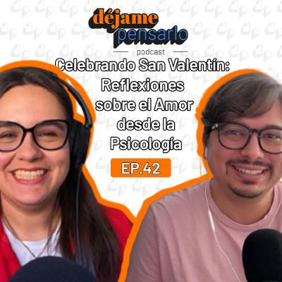 Celebrando San Valentín: Reflexiones sobre el Amor desde la Psicología | EP42 Celebrando San Valentín: Reflexiones sobre el Amor desde la Psicología | EP42