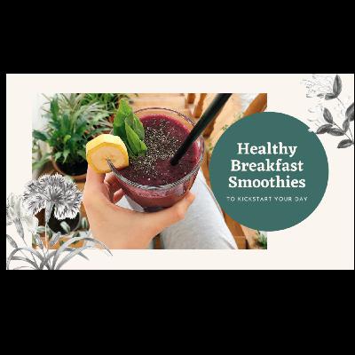 HEALTHY Breakfast Smoothies to Kickstart Your Day!