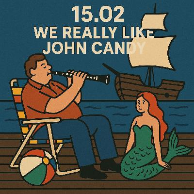 15.02 We Really Like John Candy 15.02 We Really Like John Candy