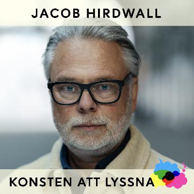 69. Jacob Hirdwall - Konsten, livet och lyssnandet 69. Jacob Hirdwall - Konsten, livet och lyssnandet