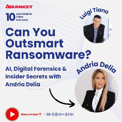 How to Outsmart Ransomware: AI, Digital Forensics & Insider Secrets with Andria Delia