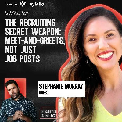 Episode 103: The Recruiting Secret Weapon: Meet-and-Greets, Not Just Job Posts with Stephanie Murray